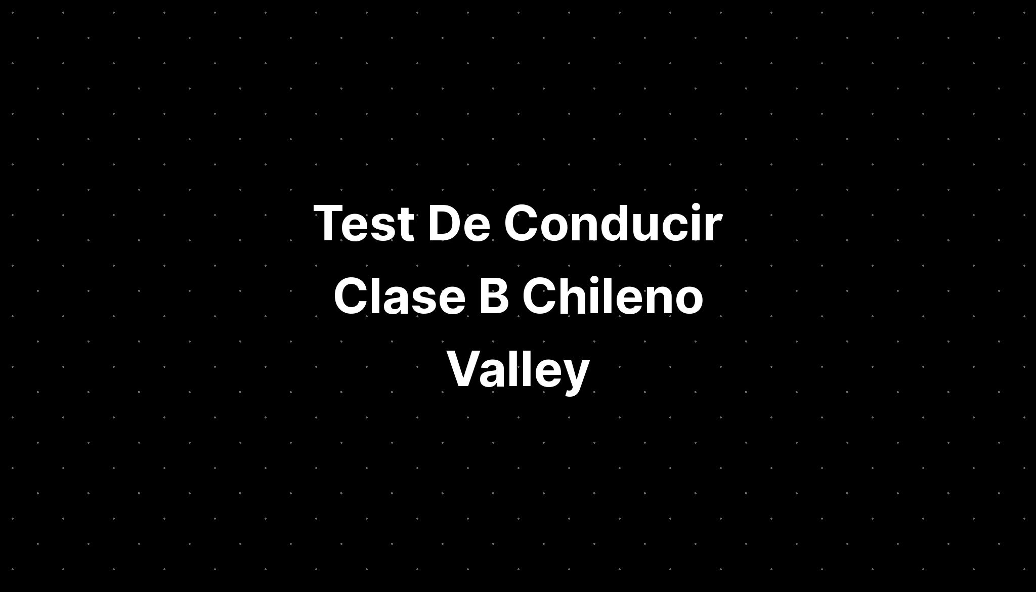 Test De Conducir Clase B Chileno Valley - IMAGESEE